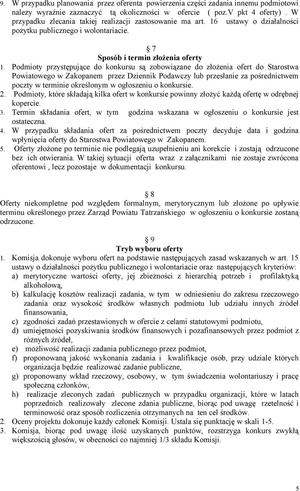 Podmioty przystępujące do konkursu są zobowiązane do złożenia ofert do Starostwa Powiatowego w Zakopanem przez Dziennik Podawczy lub przesłanie za pośrednictwem poczty w terminie określonym w
