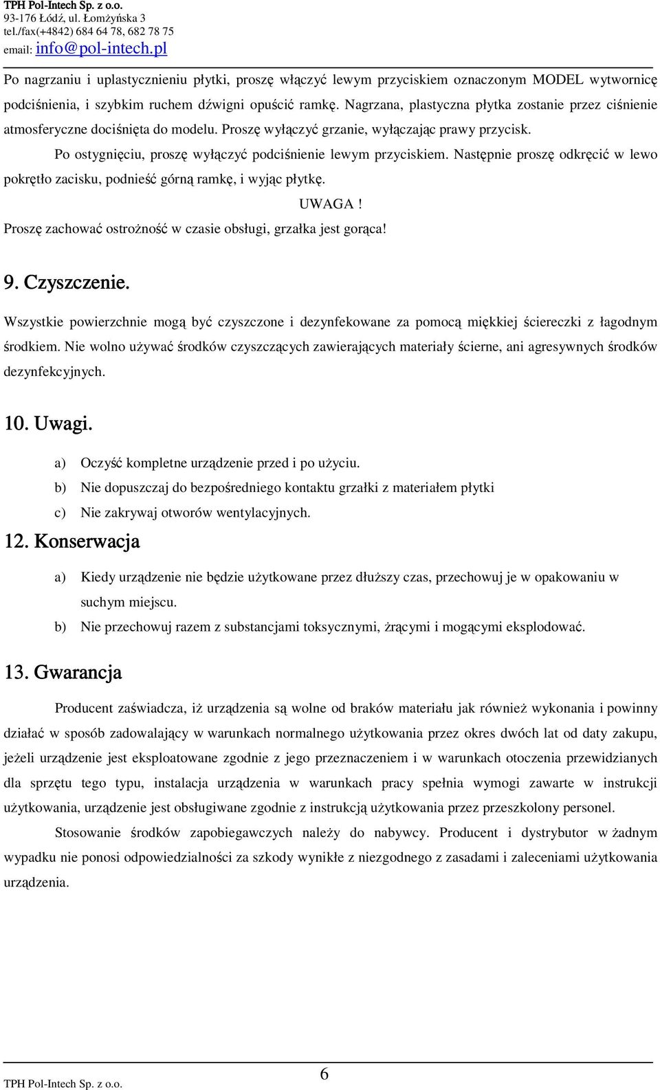 Po ostygnięciu, proszę wyłączyć podciśnienie lewym przyciskiem. Następnie proszę odkręcić w lewo pokrętło zacisku, podnieść górną ramkę, i wyjąc płytkę. UWAGA!