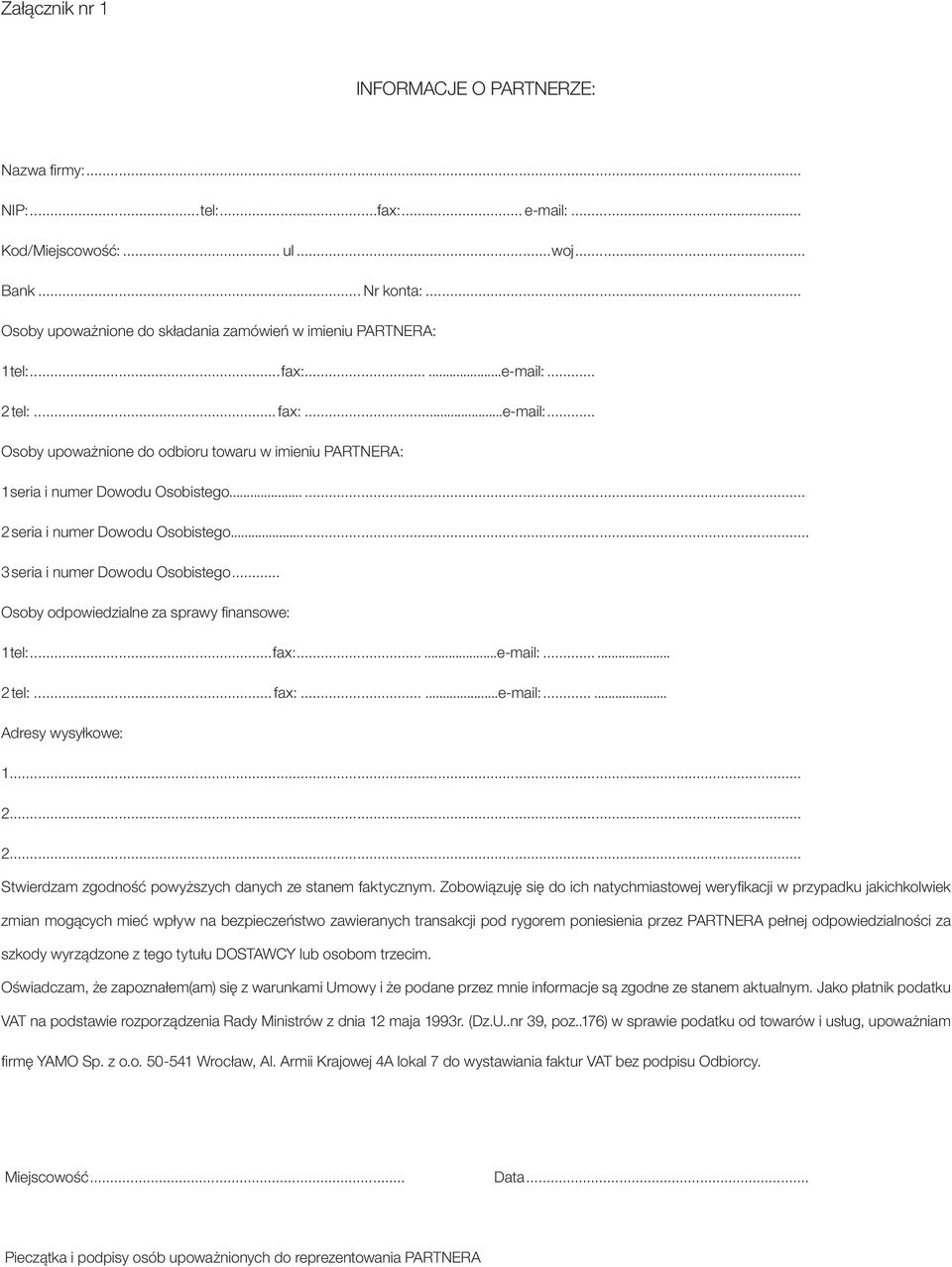 .. 2 seria i numer Dowodu Osobistego... 3 seria i numer Dowodu Osobistego... Osoby odpowiedzialne za sprawy finansowe: 1 tel:...fax:......e-mail:... 2 tel:...fax:......e-mail:...... Adresy wysyłkowe: 1.