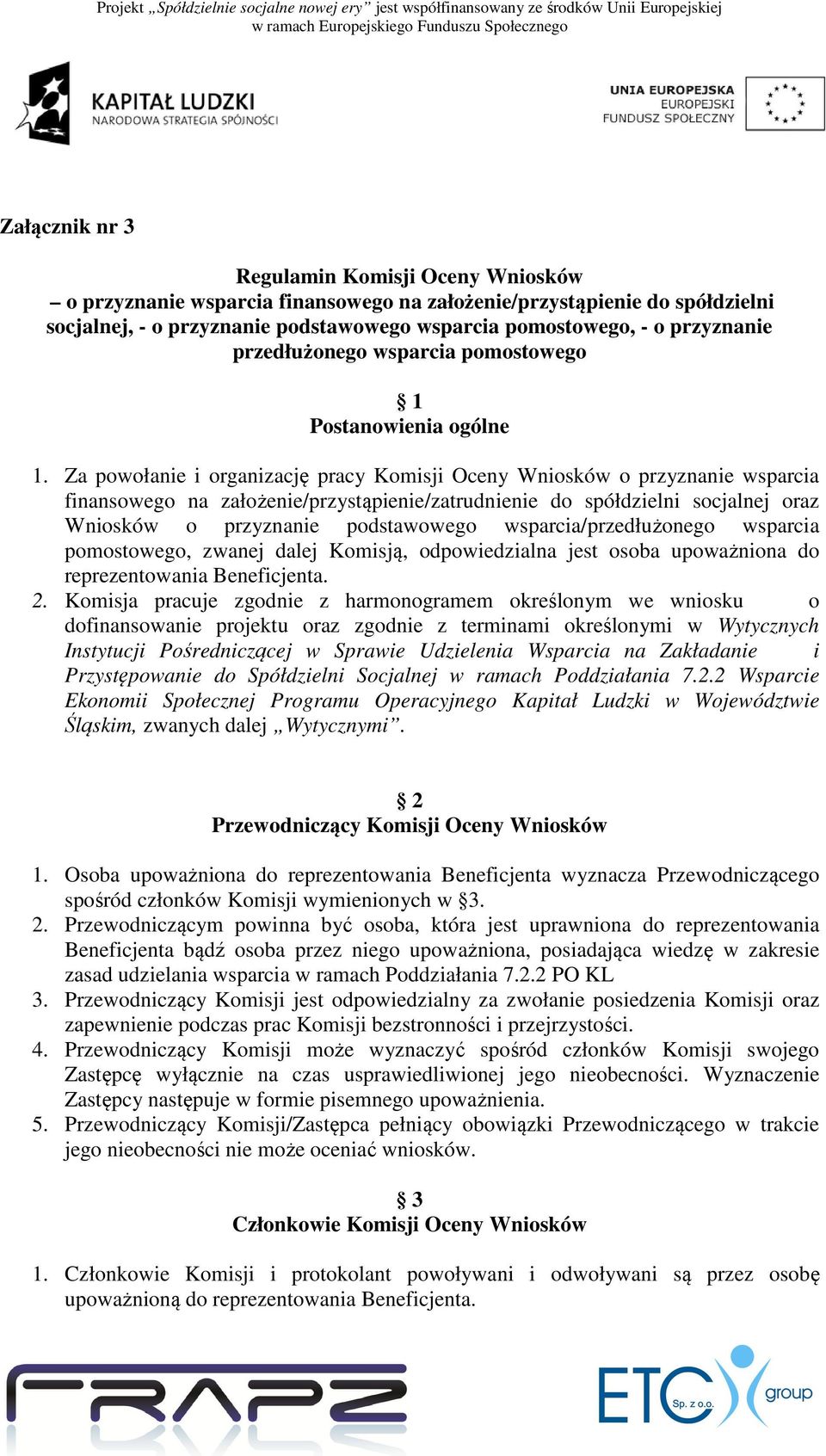 Za powołanie i organizację pracy Komisji Oceny Wniosków o przyznanie wsparcia finansowego na założenie/przystąpienie/zatrudnienie do spółdzielni socjalnej oraz Wniosków o przyznanie podstawowego