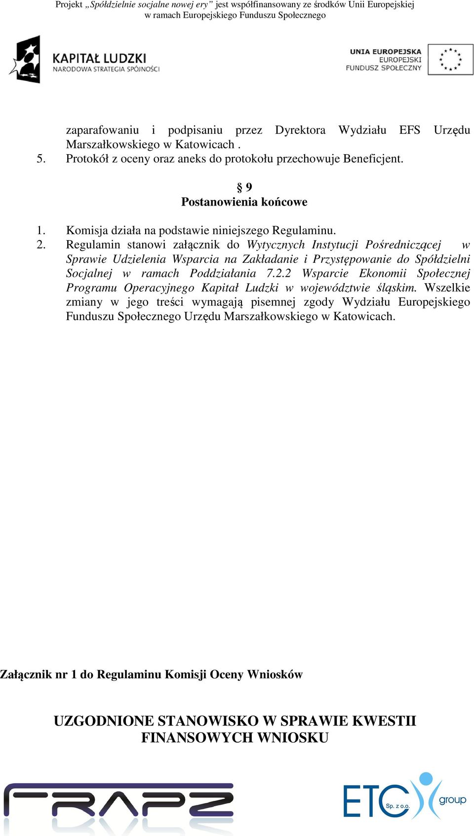 Regulamin stanowi załącznik do Wytycznych Instytucji Pośredniczącej w Sprawie Udzielenia Wsparcia na Zakładanie i Przystępowanie do Spółdzielni Socjalnej w ramach Poddziałania 7.2.