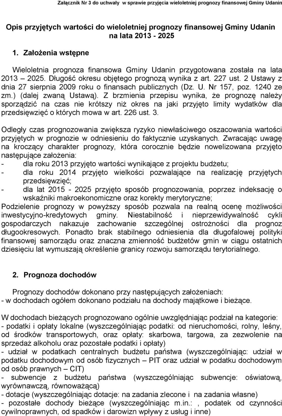 2 Ustawy z dnia 27 sierpnia 2009 roku o finansach publicznych (Dz. U. Nr 157, poz. 1240 ze zm.) (dalej zwaną Ustawą).