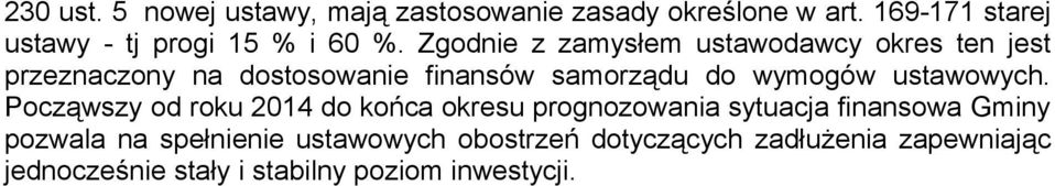 Zgodnie z zamysłem ustawodawcy okres ten jest przeznaczony na dostosowanie finansów samorządu do wymogów