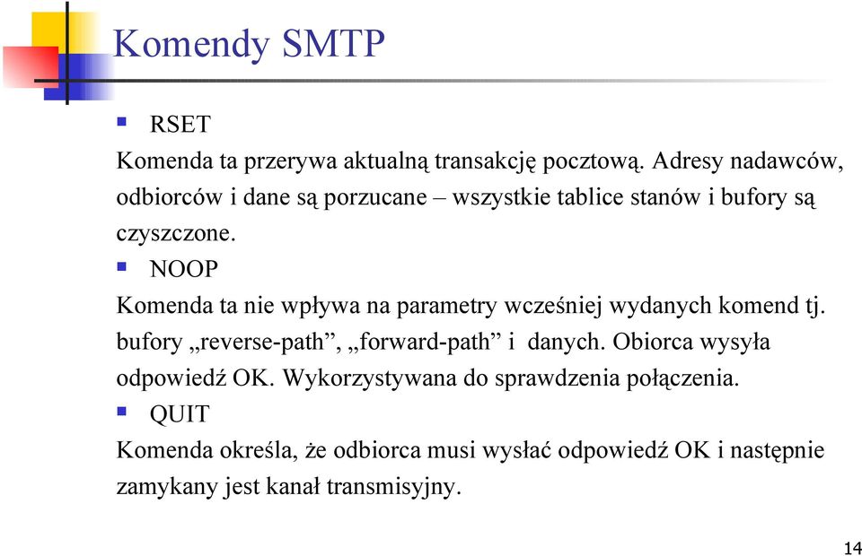 NOOP Komenda ta nie wpływa na parametry wcześniej wydanych komend tj. bufory reverse-path, forward-path i danych.