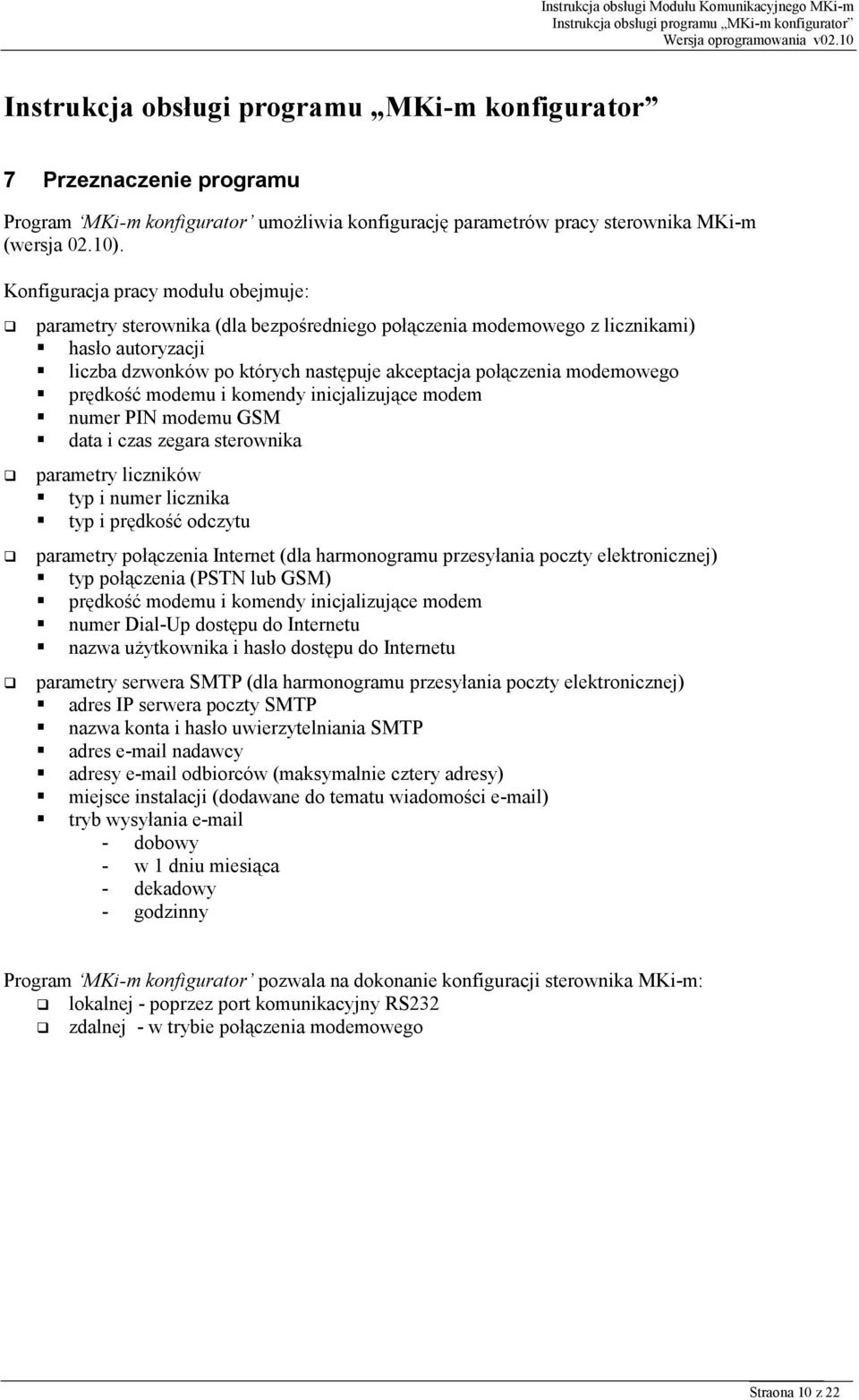 modemowego prędkość modemu i komendy inicjalizujące modem numer PIN modemu GSM data i czas zegara sterownika parametry liczników typ i numer licznika typ i prędkość odczytu parametry połączenia