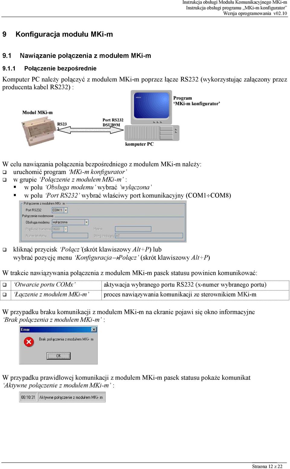 1 Połączenie bezpośrednie Komputer PC należy połączyć z modułem MKi-m poprzez łącze RS232 (wykorzystując załączony przez producenta kabel RS232) : Moduł MKi-m RS23 2 Port RS232 DSUB9M Program MKi-m