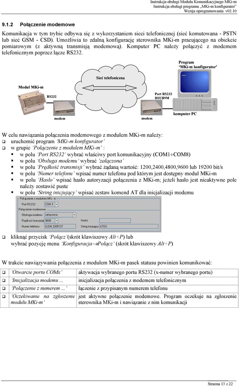 Sieć telefoniczna Program MKi-m konfigurator Moduł MKi-m RS232 Port RS232 DSUB9M modem modem komputer PC W celu nawiązania połączenia modemowego z modułem MKi-m należy: uruchomić program MKi-m