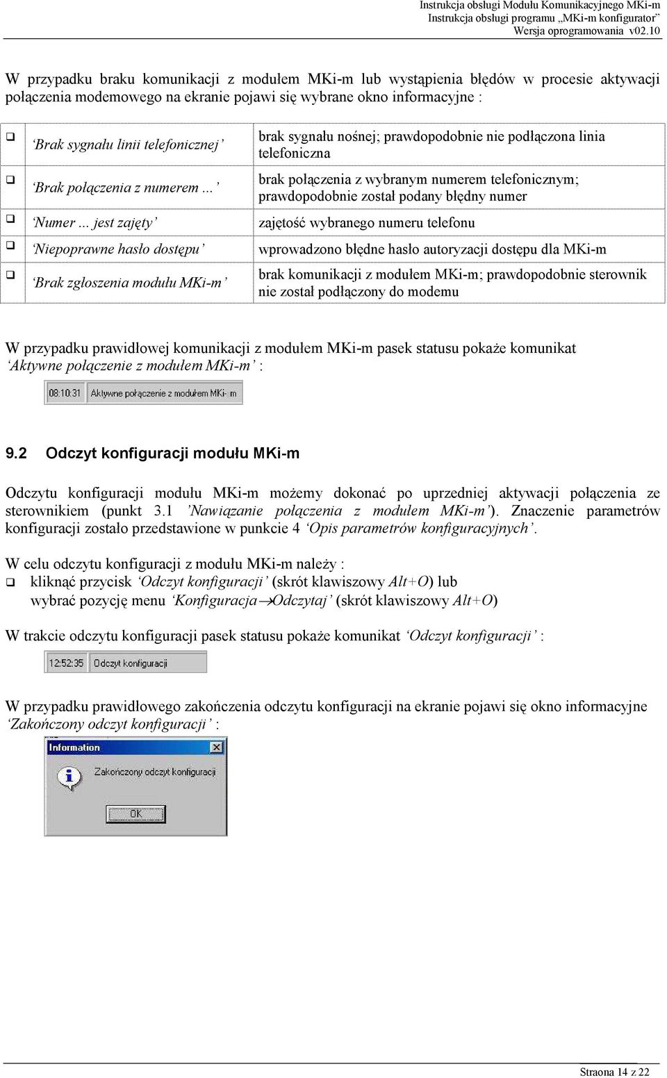 .. jest zajęty zajętość wybranego numeru telefonu Niepoprawne hasło dostępu wprowadzono błędne hasło autoryzacji dostępu dla MKi-m Brak zgłoszenia modułu MKi-m brak komunikacji z modułem MKi-m;