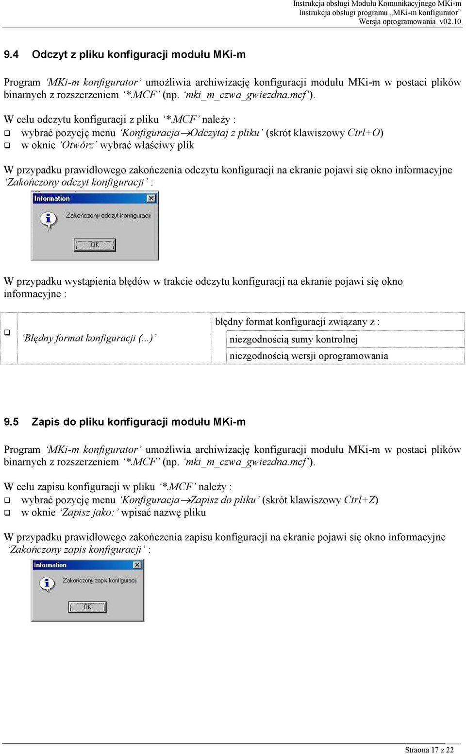 MCF należy : wybrać pozycję menu Konfiguracja Odczytaj z pliku (skrót klawiszowy Ctrl+O) w oknie Otwórz wybrać właściwy plik W przypadku prawidłowego zakończenia odczytu konfiguracji na ekranie