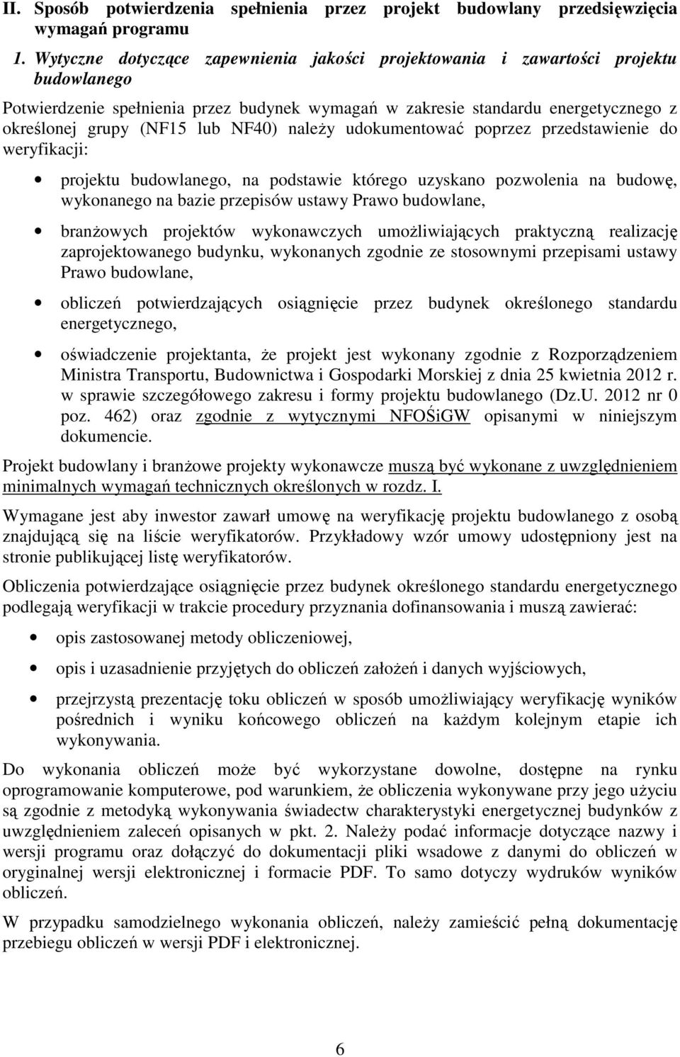 NF40) należy udokumentować poprzez przedstawienie do weryfikacji: projektu budowlanego, na podstawie którego uzyskano pozwolenia na budowę, wykonanego na bazie przepisów ustawy Prawo budowlane,