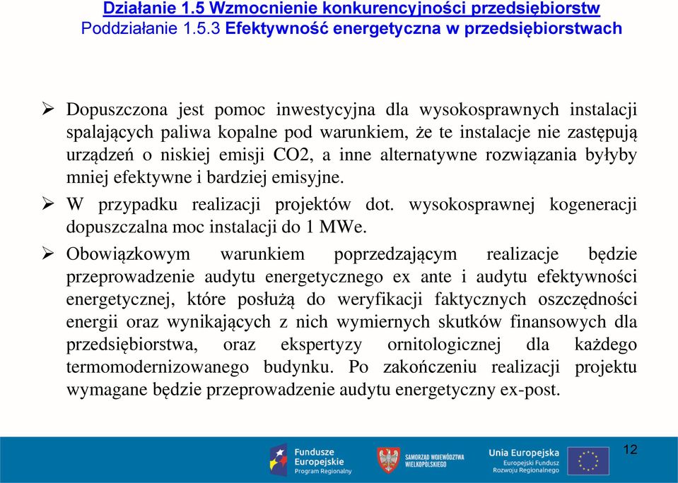 3 Efektywność energetyczna w przedsiębiorstwach Dopuszczona jest pomoc inwestycyjna dla wysokosprawnych instalacji spalających paliwa kopalne pod warunkiem, że te instalacje nie zastępują urządzeń o