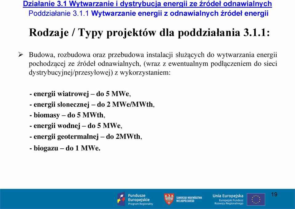 podłączeniem do sieci dystrybucyjnej/przesyłowej) z wykorzystaniem: - energii wiatrowej do 5 MWe, - energii słonecznej do 2 MWe/MWth, -