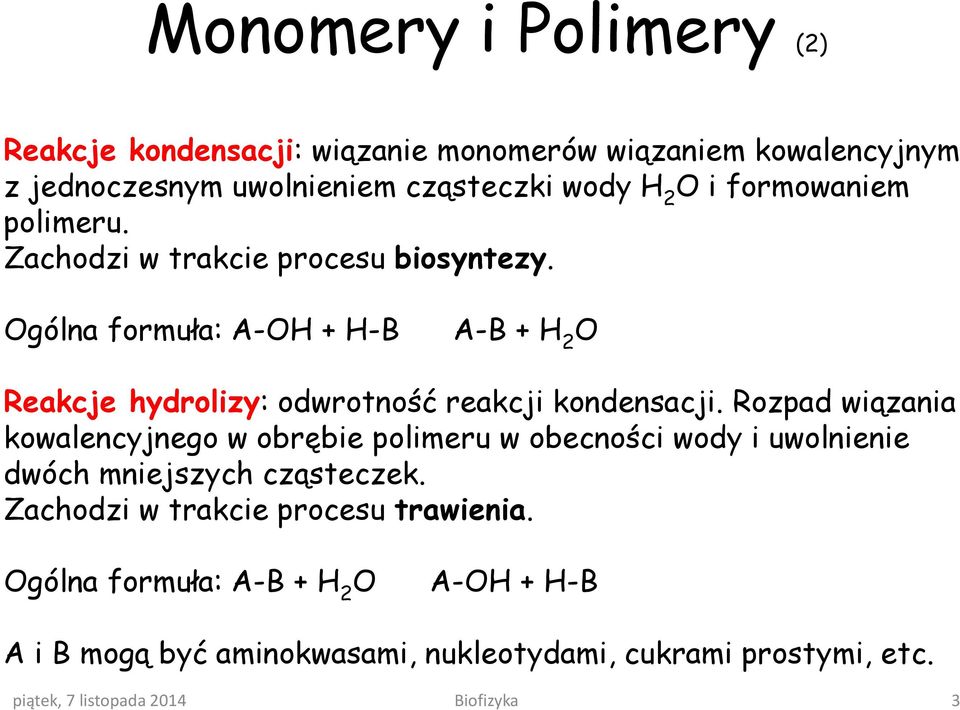 Ogólna formuła: A-OH + H-B A-B + H 2 O Reakcje hydrolizy: odwrotność reakcji kondensacji.