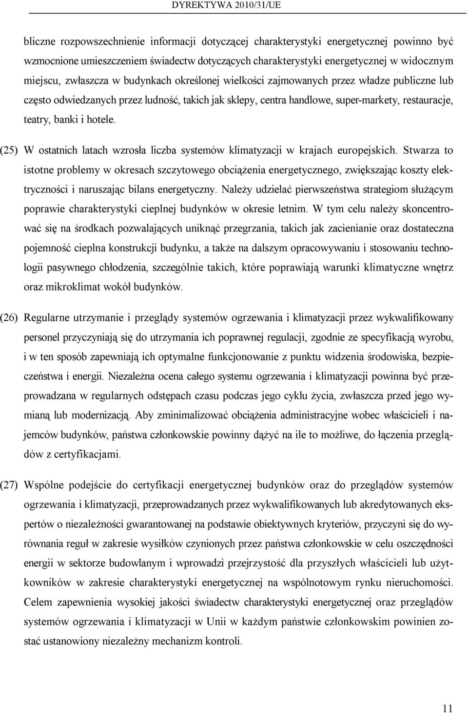 (25) W ostatnich latach wzrosła liczba systemów klimatyzacji w krajach europejskich.