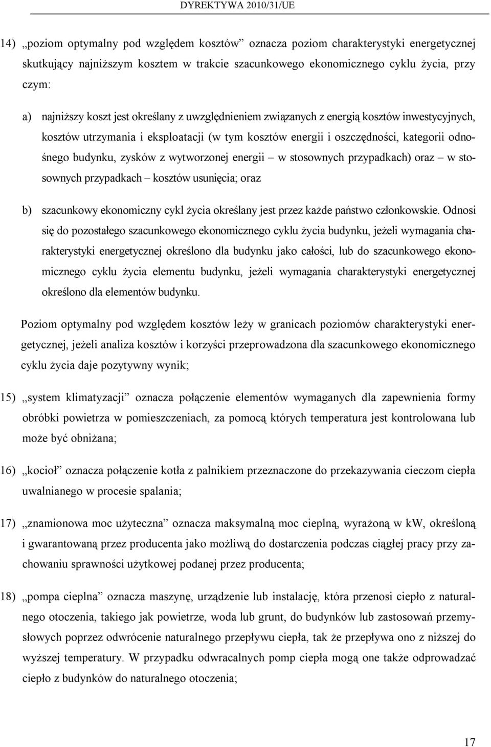 energii w stosownych przypadkach) oraz w stosownych przypadkach kosztów usunięcia; oraz b) szacunkowy ekonomiczny cykl życia określany jest przez każde państwo członkowskie.