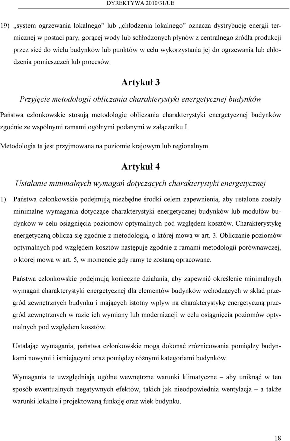 Artykuł 3 Przyjęcie metodologii obliczania charakterystyki energetycznej budynków Państwa członkowskie stosują metodologię obliczania charakterystyki energetycznej budynków zgodnie ze wspólnymi