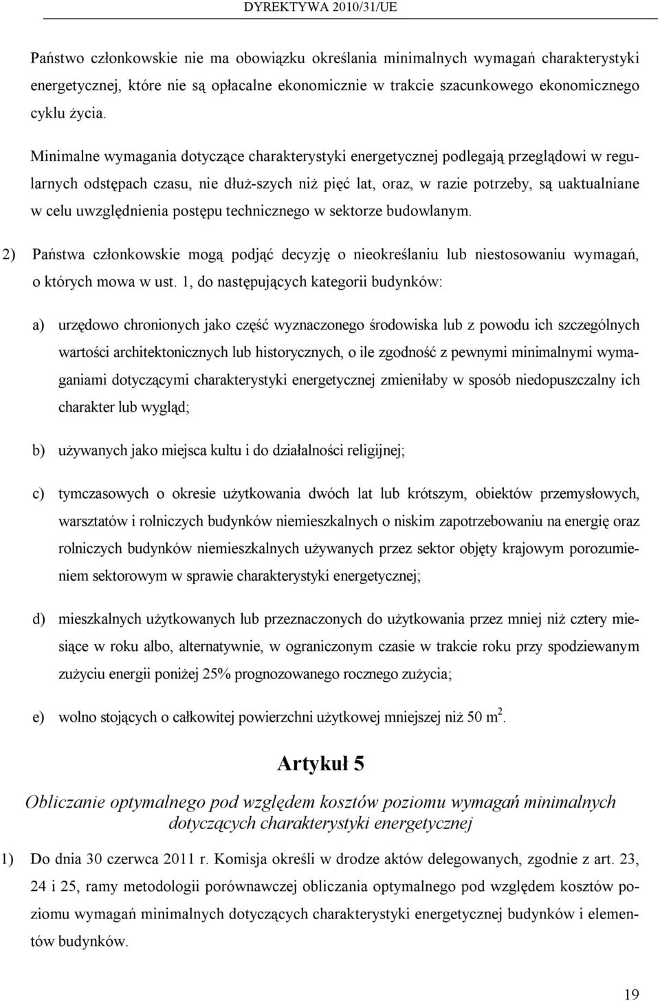 uwzględnienia postępu technicznego w sektorze budowlanym. 2) Państwa członkowskie mogą podjąć decyzję o nieokreślaniu lub niestosowaniu wymagań, o których mowa w ust.