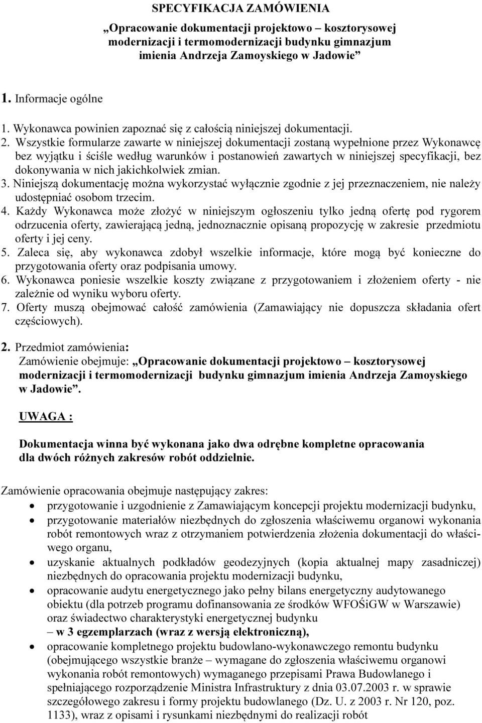 Wszystkie formularze zawarte w niniejszej dokumentacji zostaną wypełnione przez Wykonawcę bez wyjątku i ściśle według warunków i postanowień zawartych w niniejszej specyfikacji, bez dokonywania w