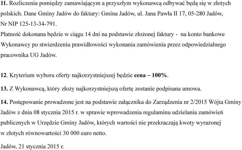 Kryterium wyboru oferty najkorzystniejszej będzie cena 100%. 13. Z Wykonawcą, który złoży najkorzystniejszą ofertę zostanie podpisana umowa. 14.