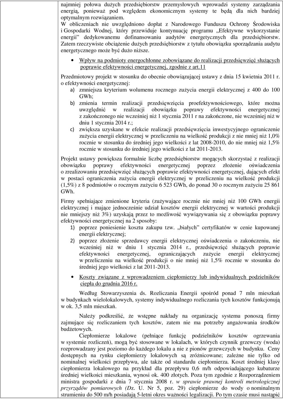 audytów energetycznych dla przedsiębiorstw. Zatem rzeczywiste obciąŝenie duŝych przedsiębiorstw z tytułu obowiązku sporządzania audytu energetycznego moŝe być duŝo niŝsze.