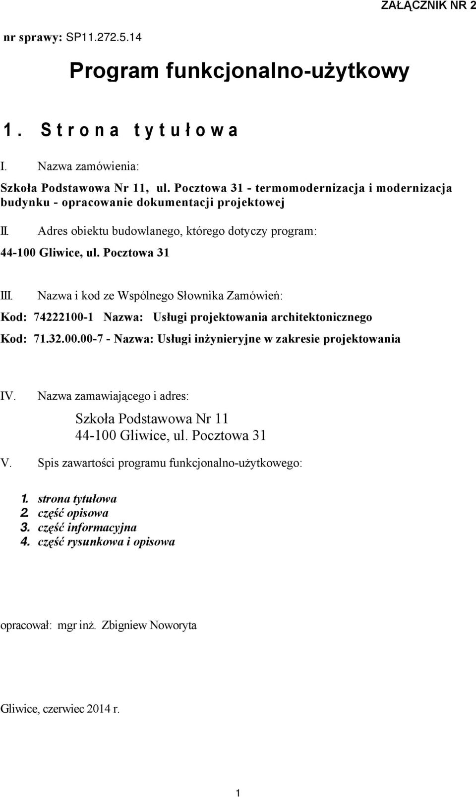 Nazwa i kod ze Wspólnego Słownika Zamówień: Kod: 74222100-1 Nazwa: Usługi projektowania architektonicznego Kod: 71.32.00.00-7 - Nazwa: Usługi inżynieryjne w zakresie projektowania IV.