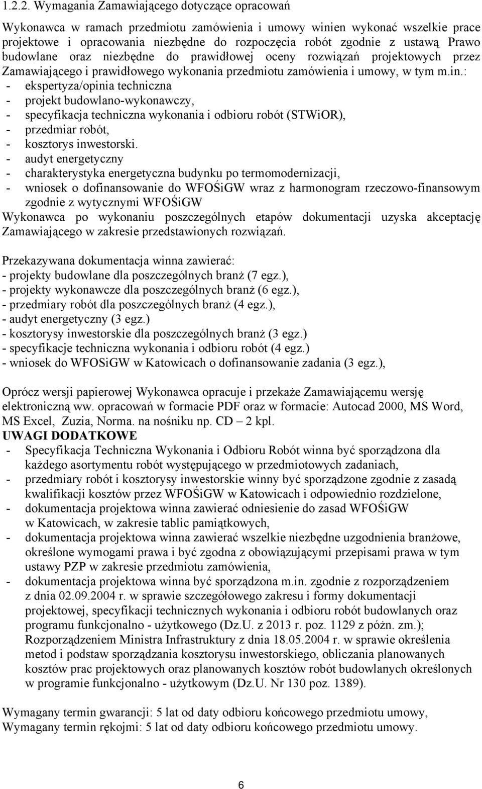 : - ekspertyza/opinia techniczna - projekt budowlano-wykonawczy, - specyfikacja techniczna wykonania i odbioru robót (STWiOR), - przedmiar robót, - kosztorys inwestorski.