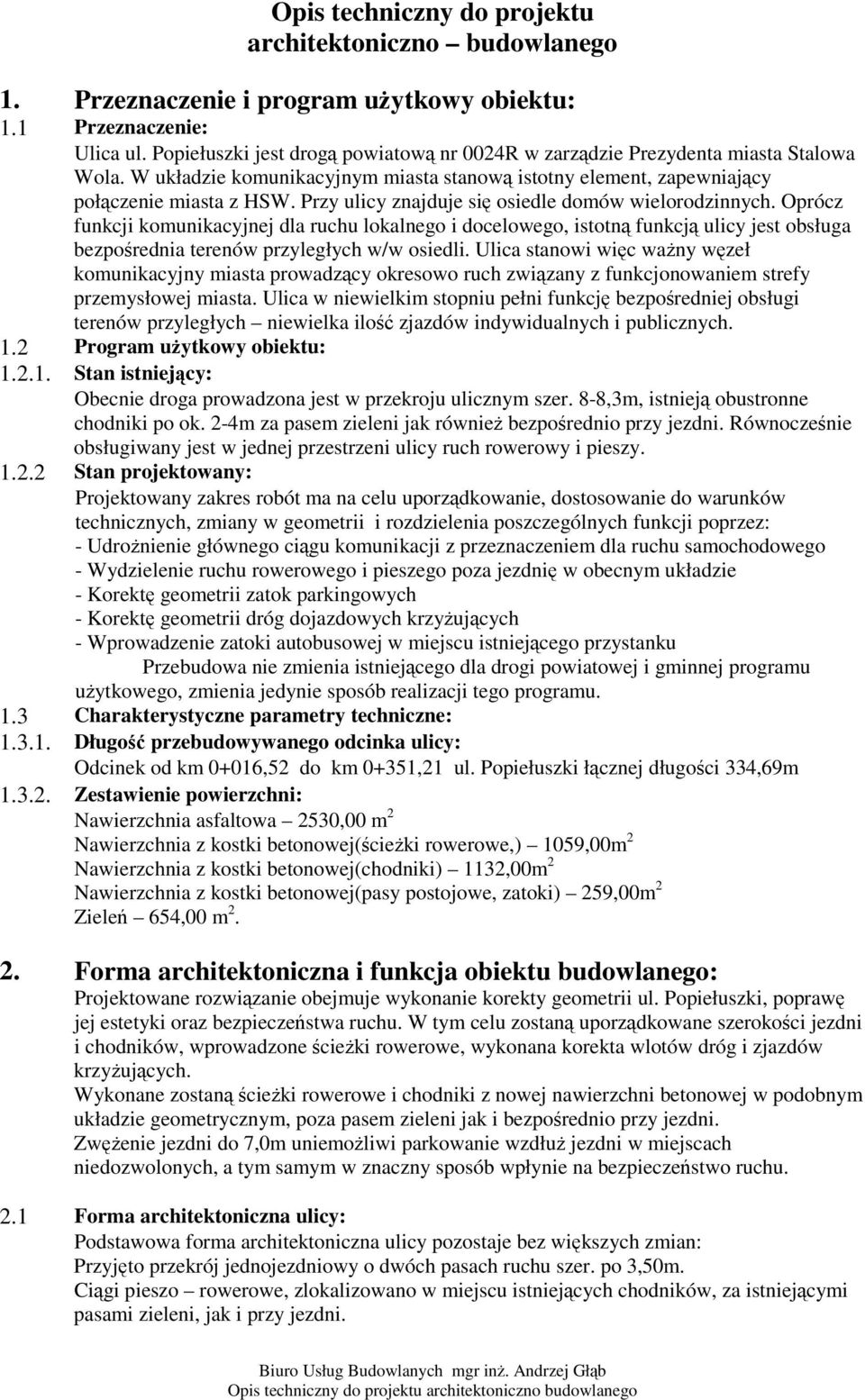 Przy ulicy znajduje si osiedle domów wielorodzinnych. Oprócz funkcji komunikacyjnej dla ruchu lokalnego i docelowego, istotn funkcj ulicy jest obsługa bezporednia terenów przyległych w/w osiedli.