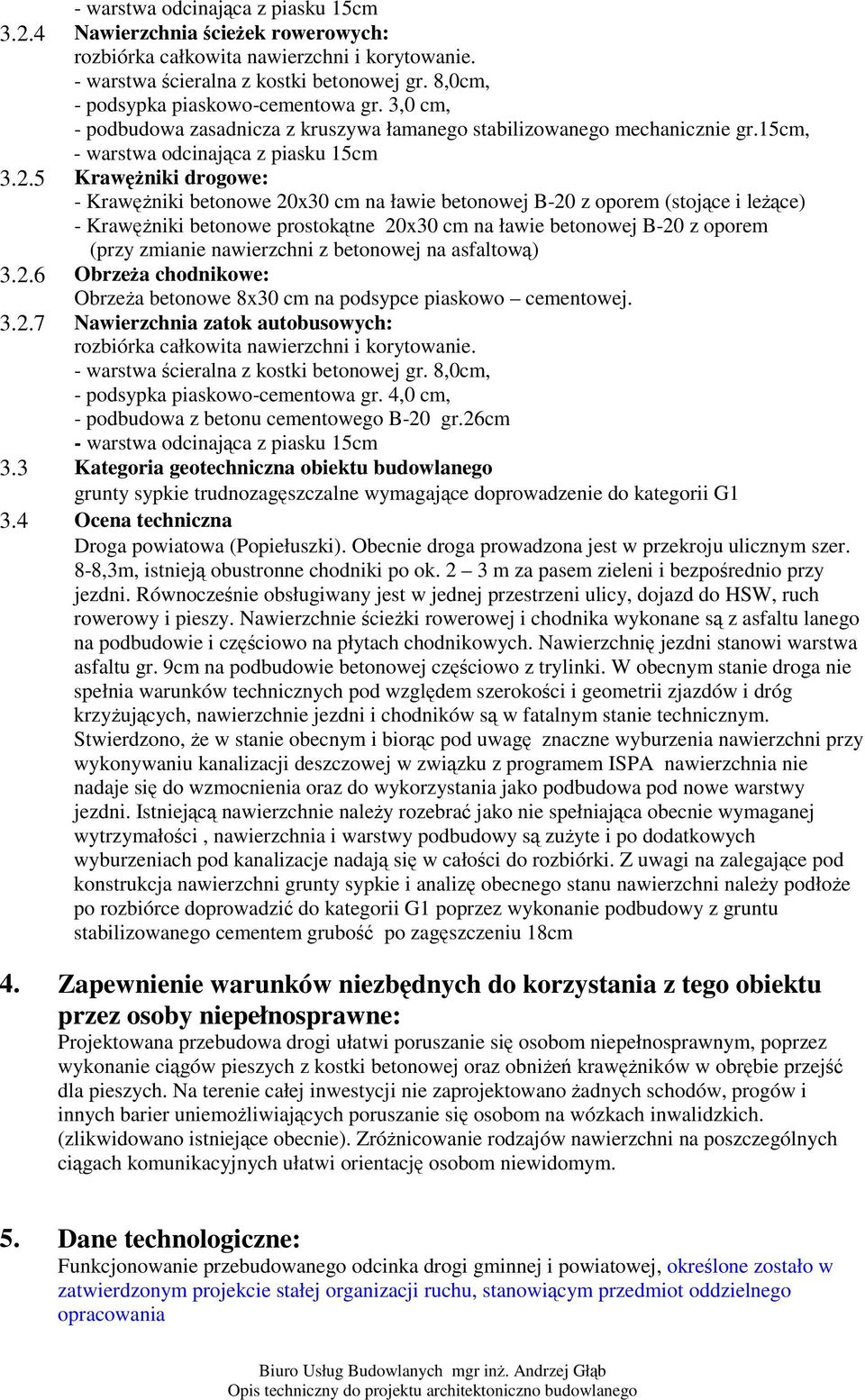 5 Krawniki drogowe: - Krawniki betonowe 20x30 cm na ławie betonowej B-20 z oporem (stojce i lece) - Krawniki betonowe prostoktne 20x30 cm na ławie betonowej B-20 z oporem (przy zmianie nawierzchni z