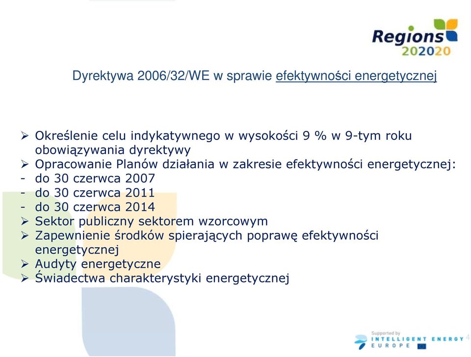 30 czerwca 2007 - do 30 czerwca 2011 - do 30 czerwca 2014 Sektor publiczny sektorem wzorcowym Zapewnienie