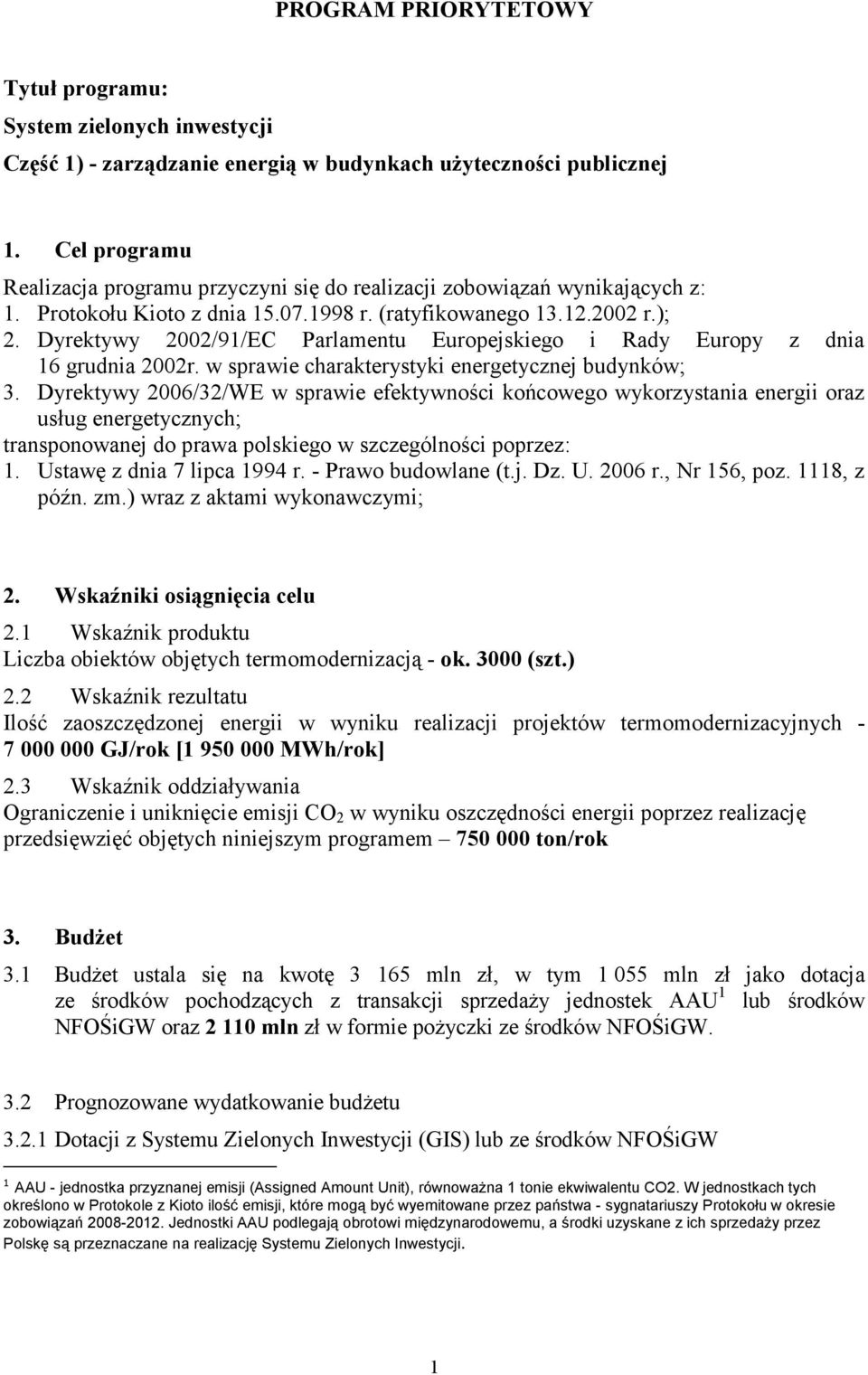 Dyrektywy 2002/91/EC Parlamentu Europejskiego i Rady Europy z dnia 16 grudnia 2002r. w sprawie charakterystyki energetycznej budynków; 3.