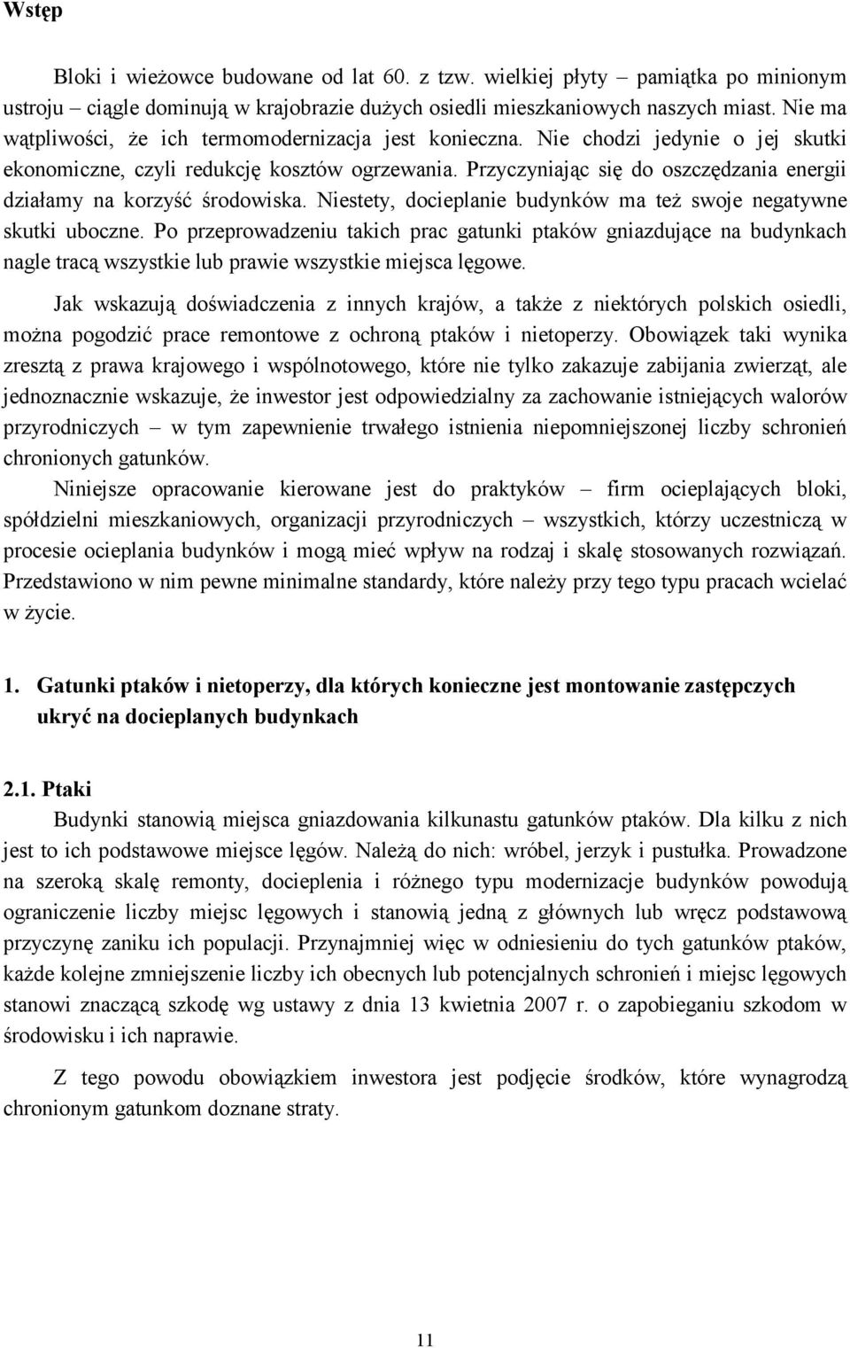 Przyczyniając się do oszczędzania energii działamy na korzyść środowiska. Niestety, docieplanie budynków ma teŝ swoje negatywne skutki uboczne.