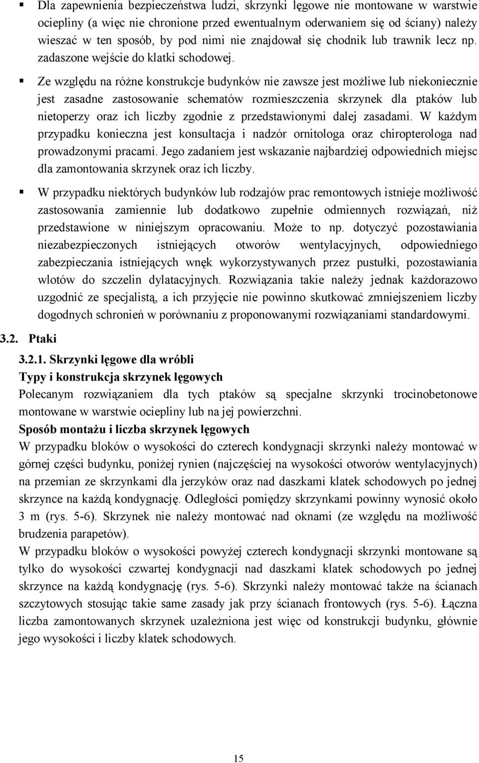 Ze względu na róŝne konstrukcje budynków nie zawsze jest moŝliwe lub niekoniecznie jest zasadne zastosowanie schematów rozmieszczenia skrzynek dla ptaków lub nietoperzy oraz ich liczby zgodnie z