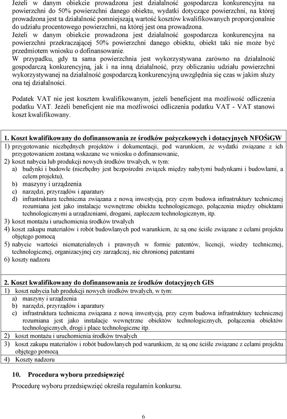 JeŜeli w danym obiekcie prowadzona jest działalność gospodarcza konkurencyjna na powierzchni przekraczającej 50% powierzchni danego obiektu, obiekt taki nie moŝe być przedmiotem wniosku o