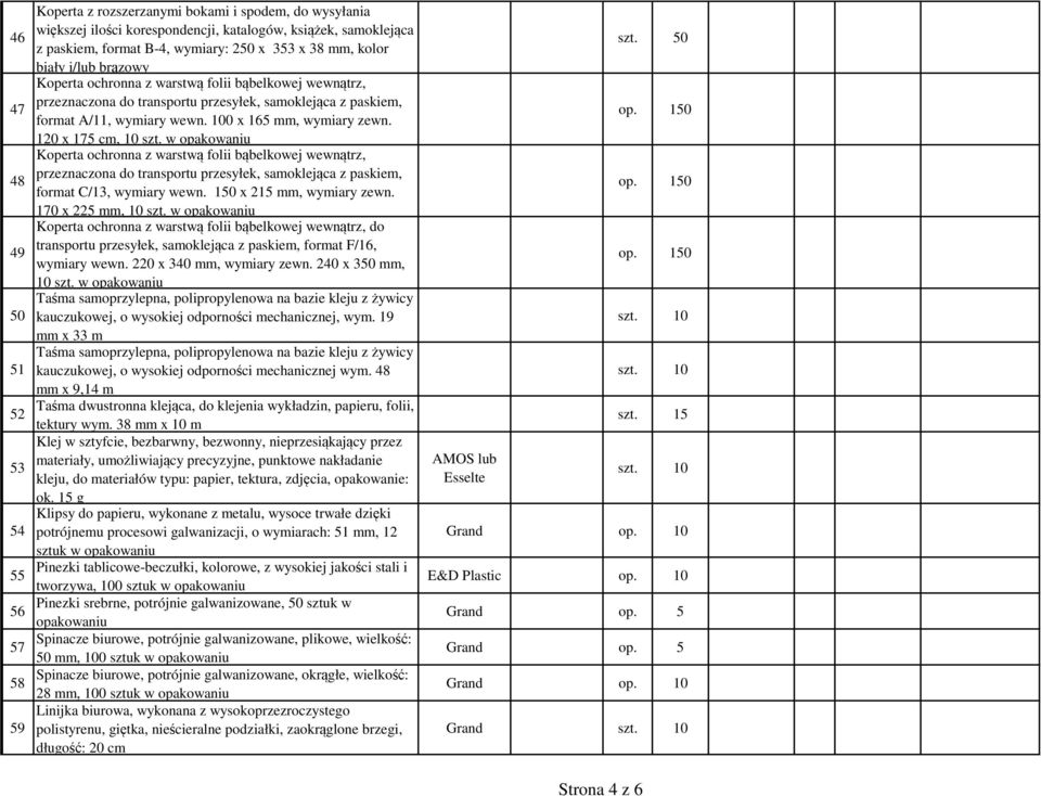 w opakowaniu Koperta ochronna z warstwą folii bąbelkowej wewnątrz, przeznaczona do transportu przesyłek, samoklejąca z paskiem, 48 format C/13, wymiary wewn. 150 x 215 mm, wymiary zewn.