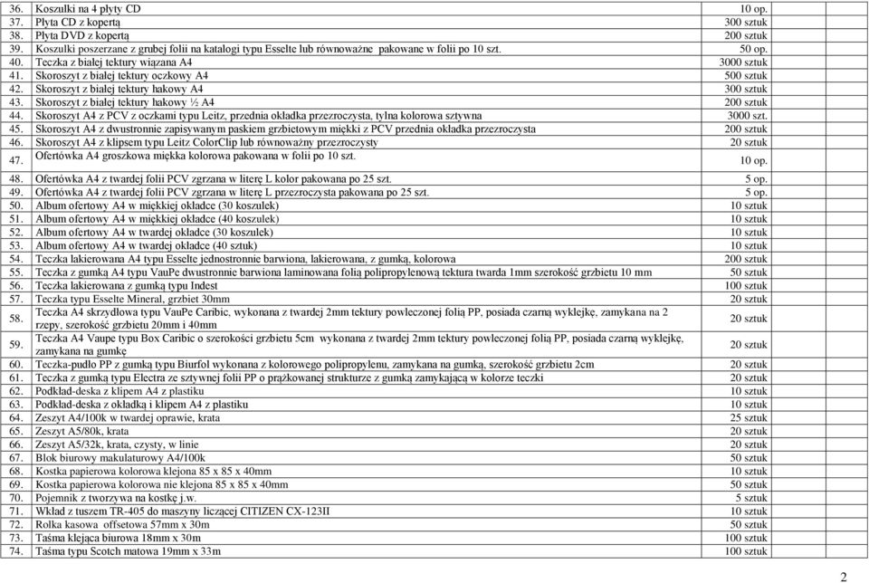 Skoroszyt z białej tektury oczkowy A4 500 sztuk 42. Skoroszyt z białej tektury hakowy A4 300 sztuk 43. Skoroszyt z białej tektury hakowy ½ A4 200 sztuk 44.