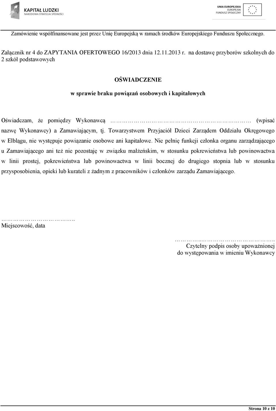 Towarzystwem Przyjaciół Dzieci Zarządem Oddziału Okręgowego w Elblągu, nie występuje powiązanie osobowe ani kapitałowe.