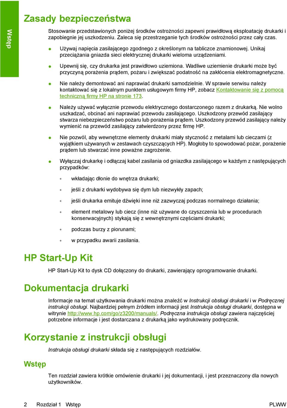 Unikaj przeciążania gniazda sieci elektrycznej drukarki wieloma urządzeniami. Upewnij się, czy drukarka jest prawidłowo uziemiona.