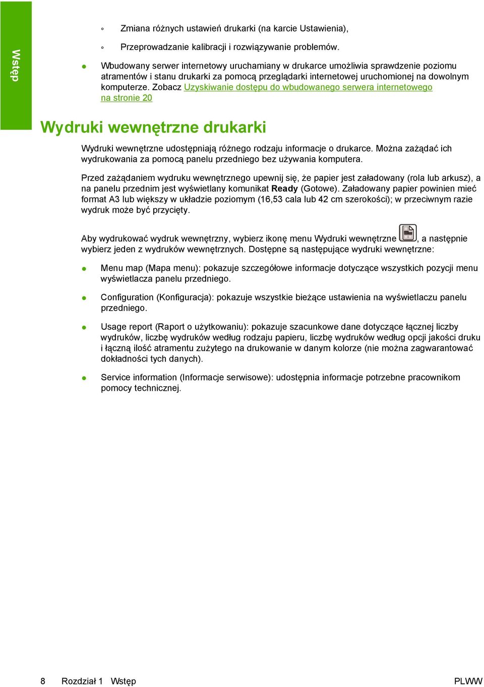 Zobacz Uzyskiwanie dostępu do wbudowanego serwera internetowego na stronie 20 Wydruki wewnętrzne drukarki Wydruki wewnętrzne udostępniają różnego rodzaju informacje o drukarce.