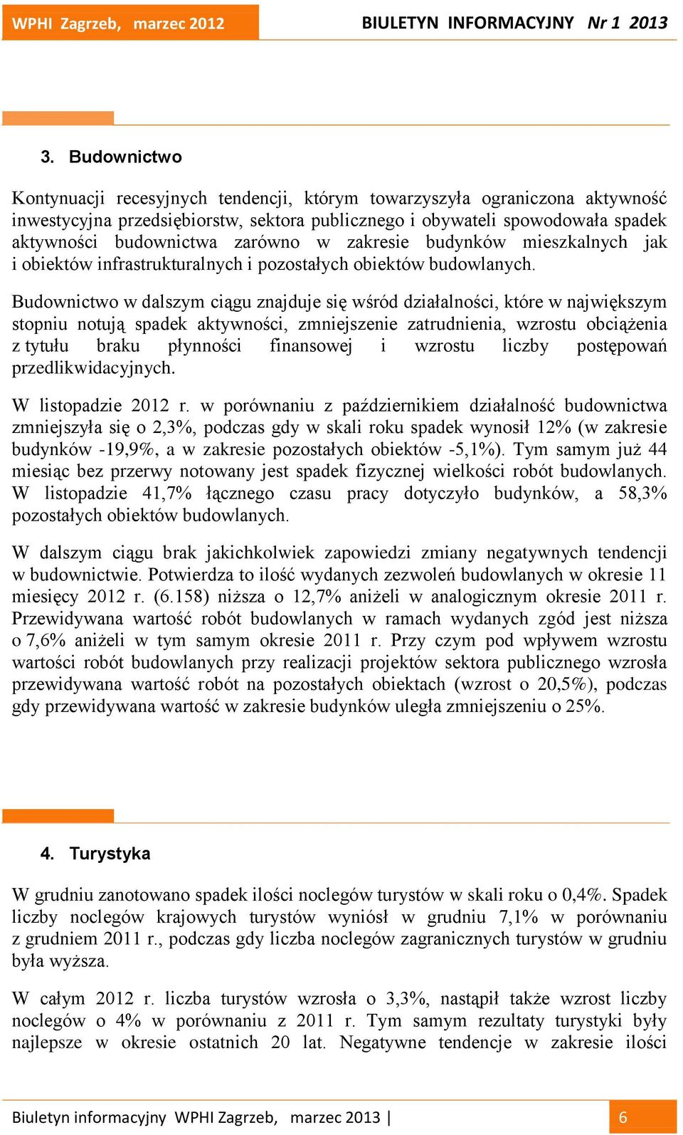 Budownictwo w dalszym ciągu znajduje się wśród działalności, które w największym stopniu notują spadek aktywności, zmniejszenie zatrudnienia, wzrostu obciążenia z tytułu braku płynności finansowej i