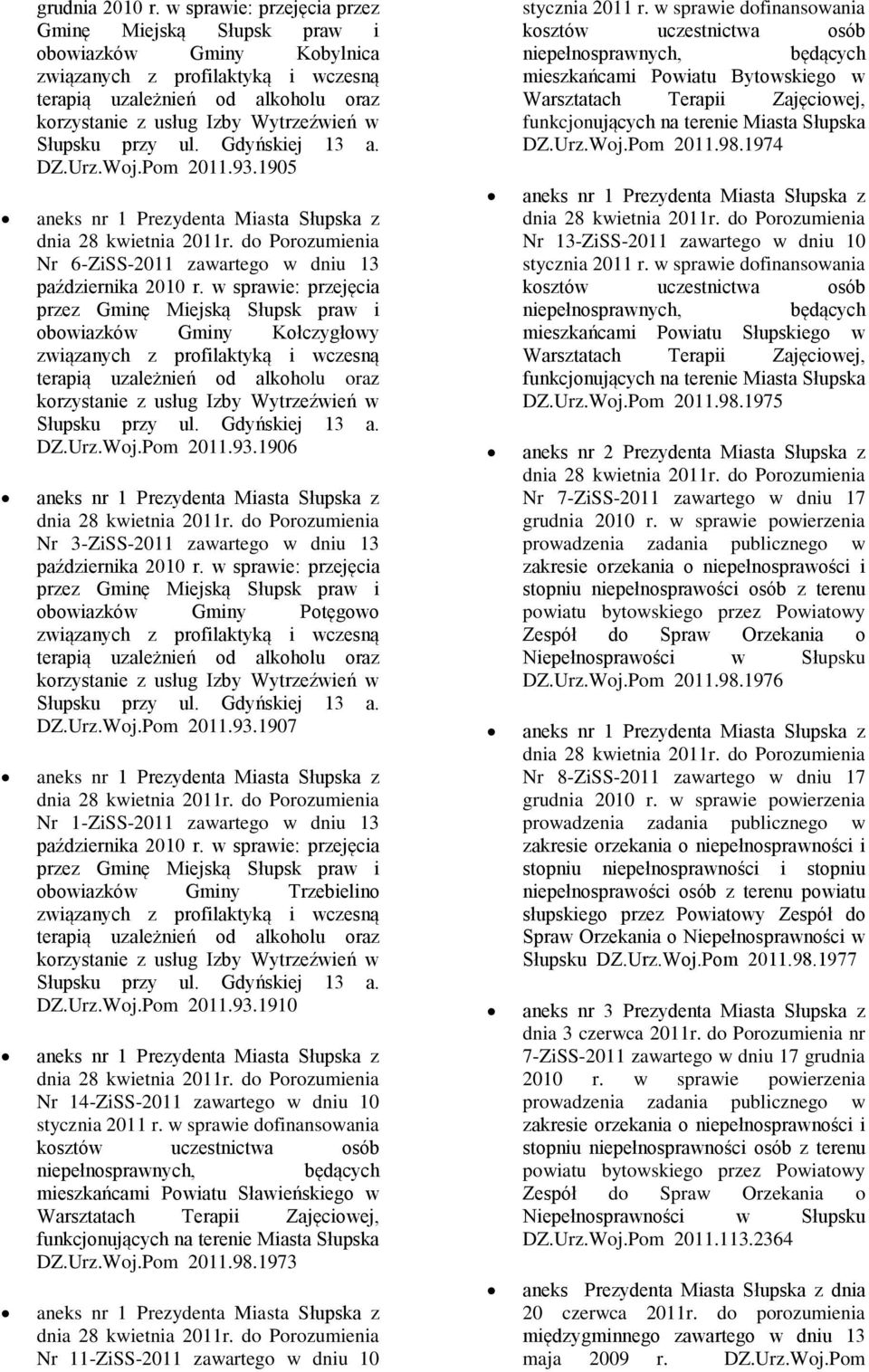 Słupsku przy ul. Gdyńskiej 13 a. 2011.93.1905 aneks nr 1 Prezydenta Miasta Słupska z dnia 28 kwietnia 2011r. do Porozumienia Nr 6-ZiSS-2011 zawartego w dniu 13 października 2010 r.