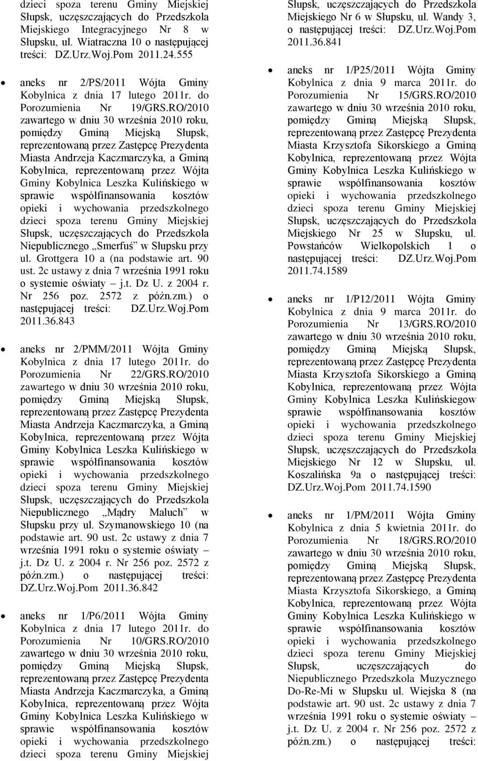 RO/2010 zawartego w dniu 30 września 2010 roku, pomiędzy Gminą Miejską Słupsk, reprezentowaną przez Zastępcę Prezydenta Miasta Andrzeja Kaczmarczyka, a Gminą Kobylnica, reprezentowaną przez Wójta