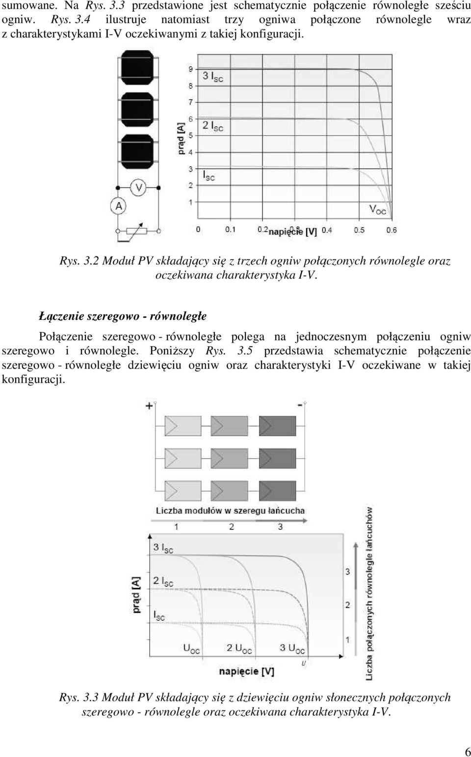 Łączenie szeregowo - równoległe Połączenie szeregowo - równoległe polega na jednoczesnym połączeniu ogniw szeregowo i równolegle. Poniższy Rys.