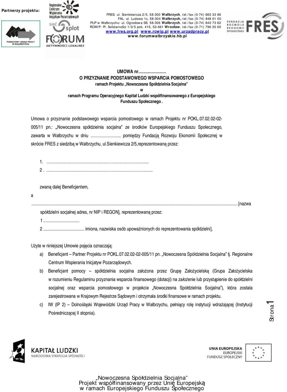 : Nowoczesna spółdzielnia socjalna ze środków Europejskiego Funduszu Społecznego, zawarta w Wałbrzychu w dniu.. pomiędzy Fundacją Rozwoju Ekonomii Społecznej w skrócie FRES z siedzibą w Wałbrzychu, ul.