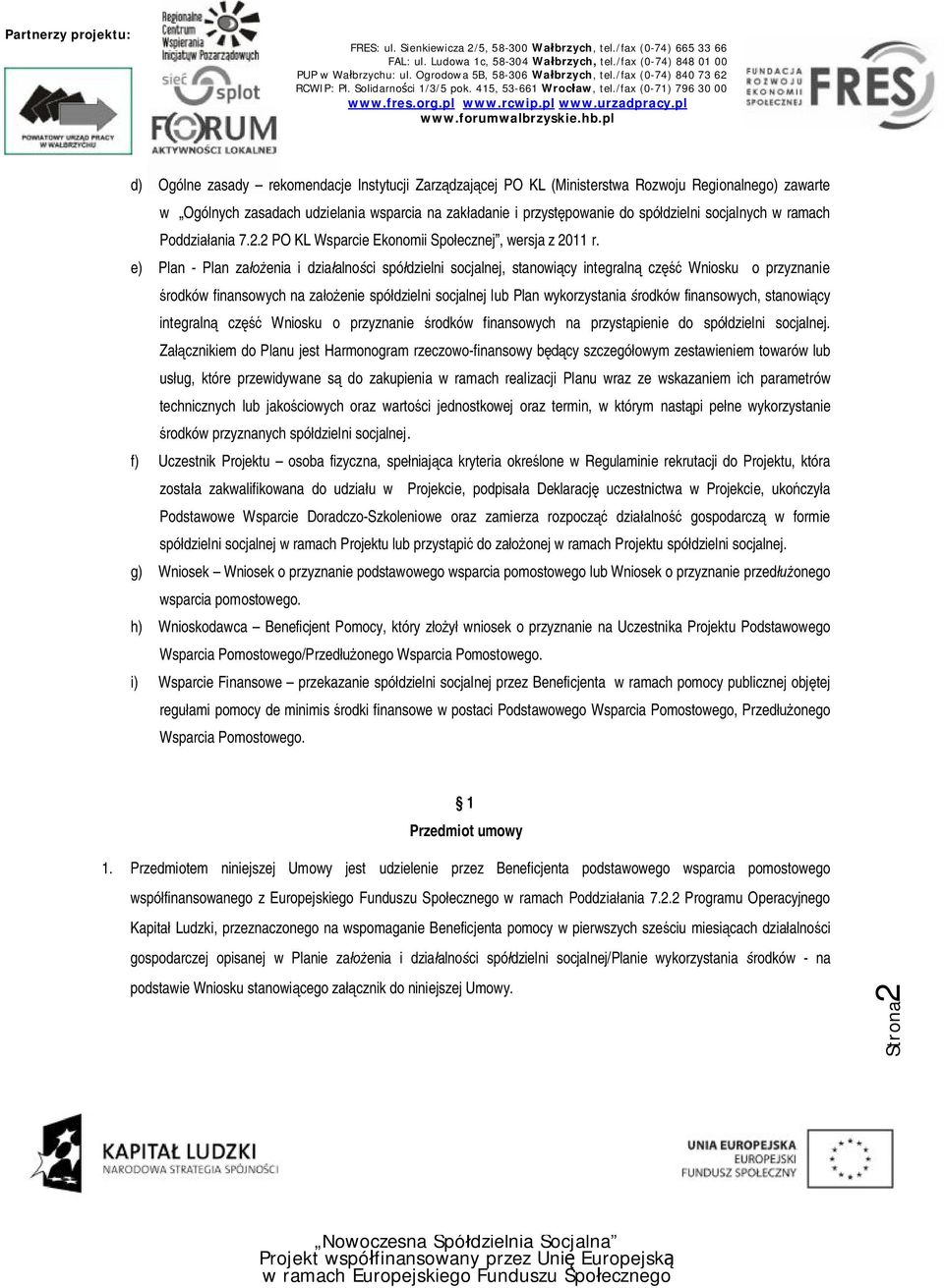 e) Plan - Plan założenia i działalności spółdzielni socjalnej, stanowiący integralną część Wniosku o przyznanie środków finansowych na założenie spółdzielni socjalnej lub Plan wykorzystania środków