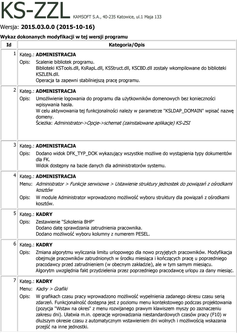 2 Kateg.: ADMINISTRACJA Opis: Umożliwienie logowania do programu dla użytkowników domenowych bez konieczności wpisywania hasła.