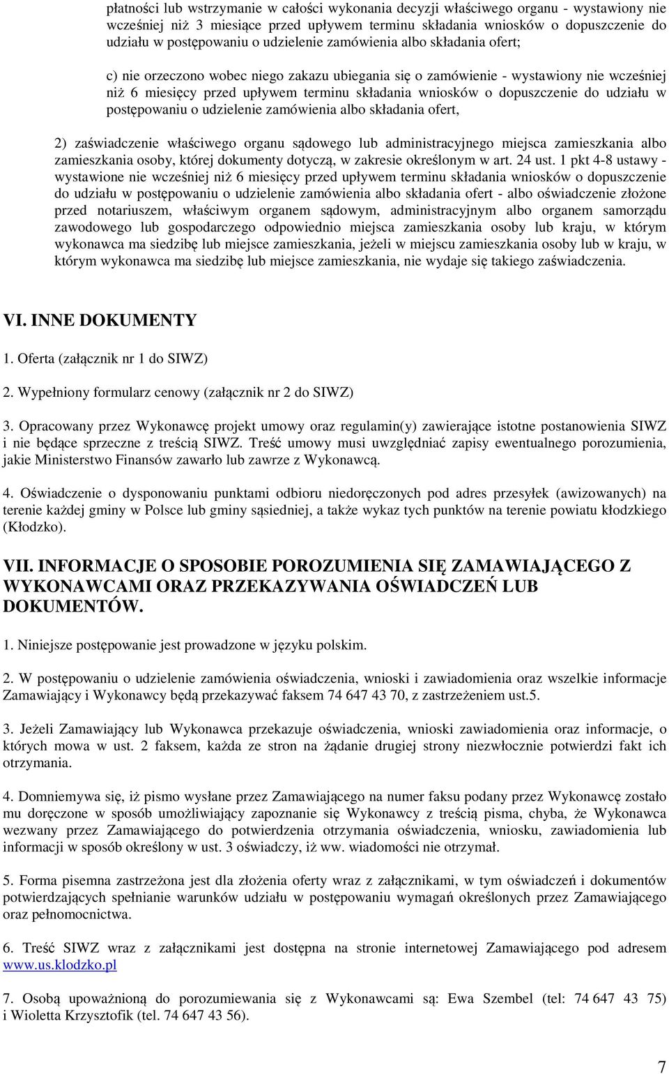 dopuszczenie do udziału w postępowaniu o udzielenie zamówienia albo składania ofert, 2) zaświadczenie właściwego organu sądowego lub administracyjnego miejsca zamieszkania albo zamieszkania osoby,