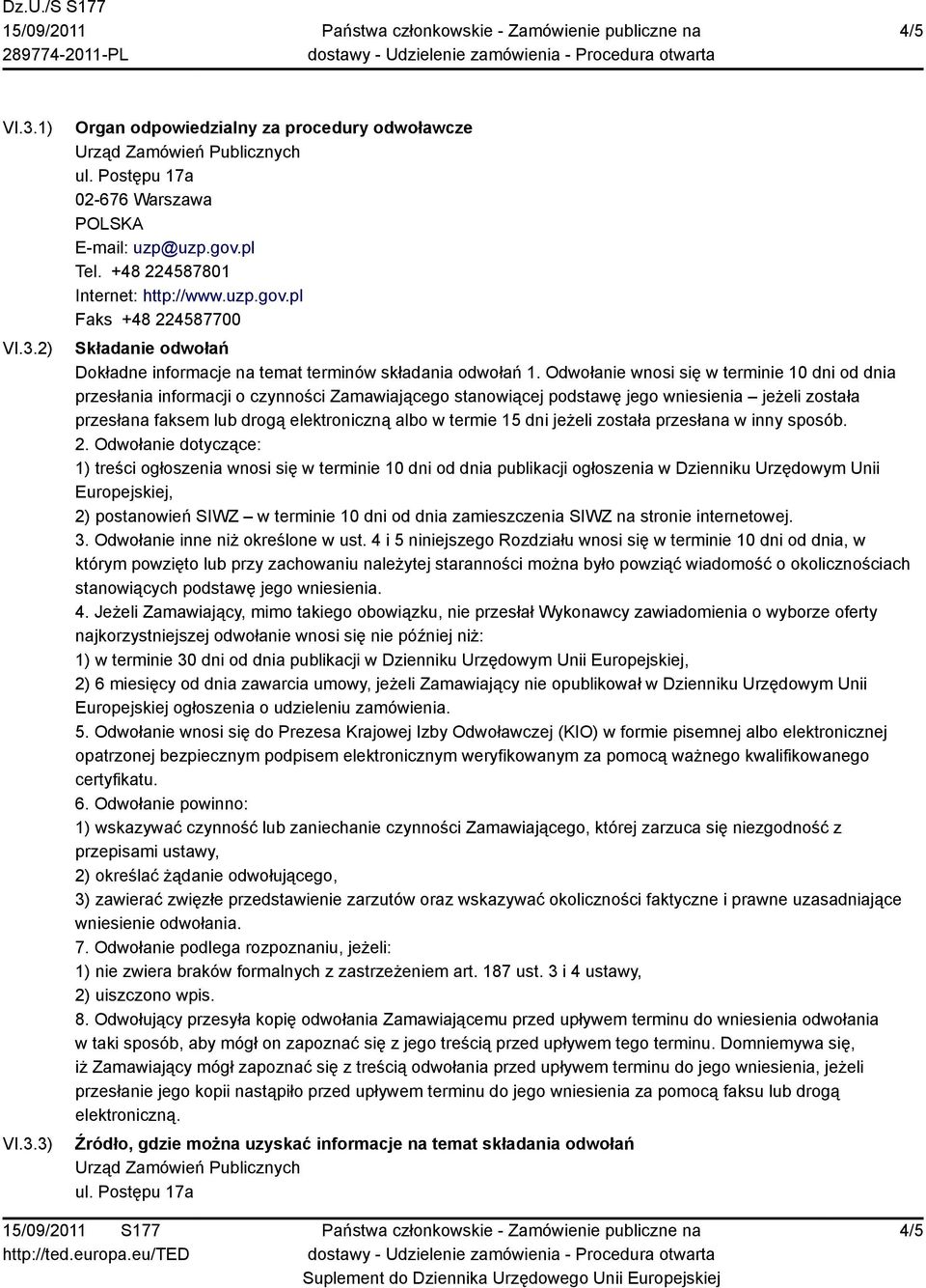 Odwołanie wnosi się w terminie 10 dni od dnia przesłania informacji o czynności Zamawiającego stanowiącej podstawę jego wniesienia jeżeli została przesłana faksem lub drogą elektroniczną albo w