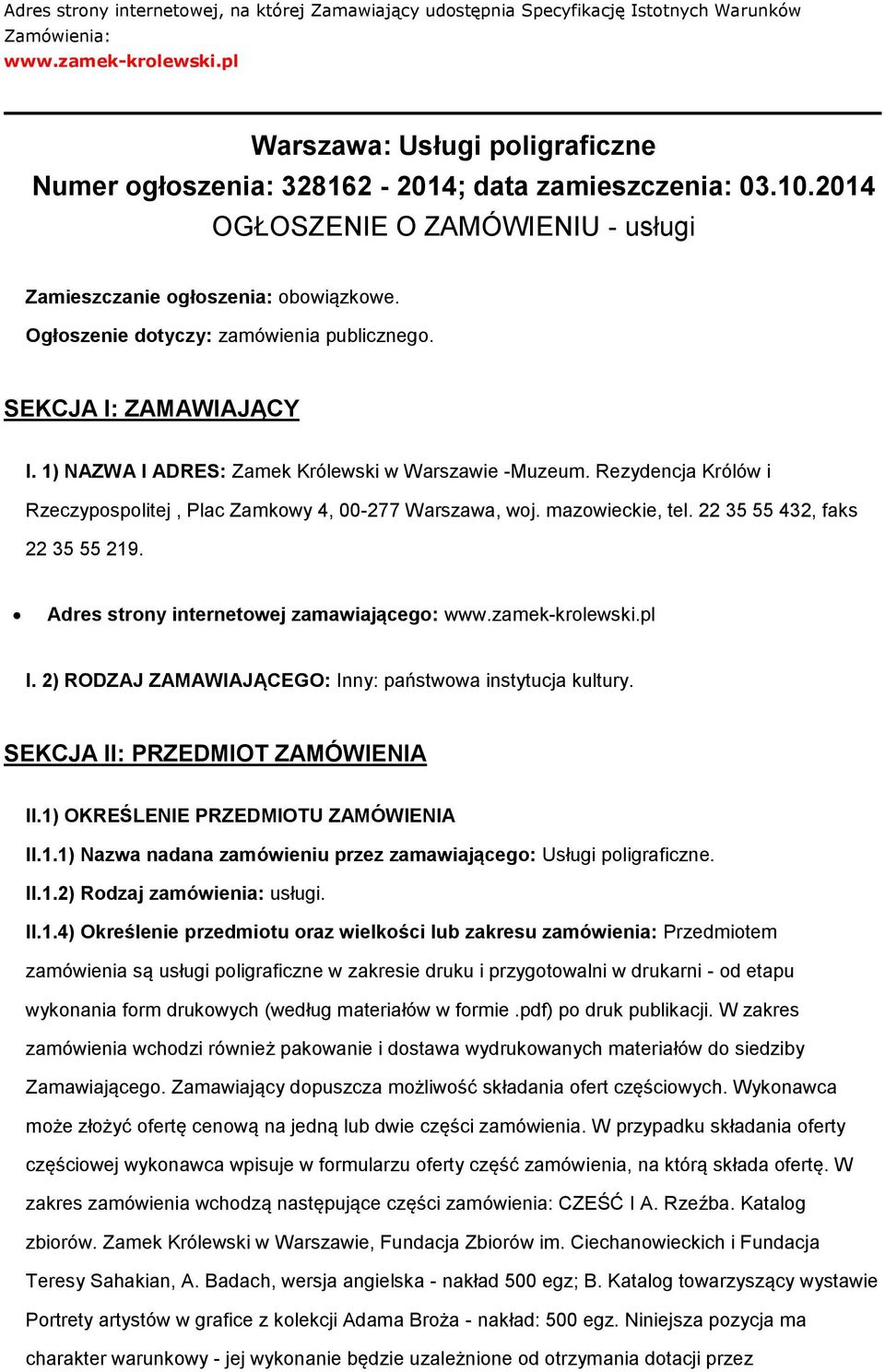 SEKCJA I: ZAMAWIAJĄCY I. 1) NAZWA I ADRES: Zamek Królewski w Warszawie -Muzeum. Rezydencja Królów i Rzeczypsplitej, Plac Zamkwy 4, 00-277 Warszawa, wj. mazwieckie, tel.