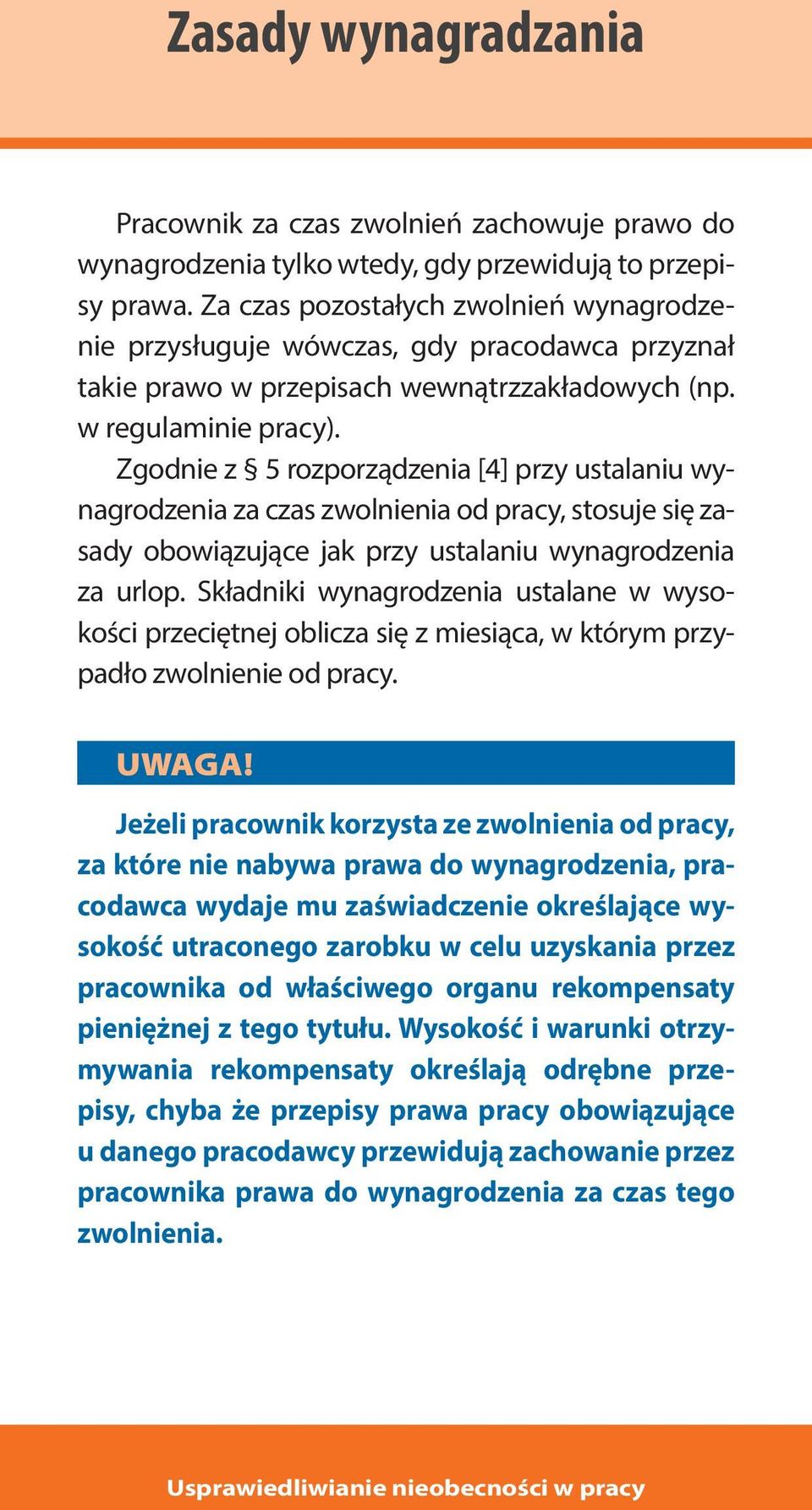 Zgodnie z 5 rozporządzenia [4] przy ustalaniu wynagrodzenia za czas zwolnienia od pracy, stosuje się zasady obowiązujące jak przy ustalaniu wynagrodzenia za urlop.