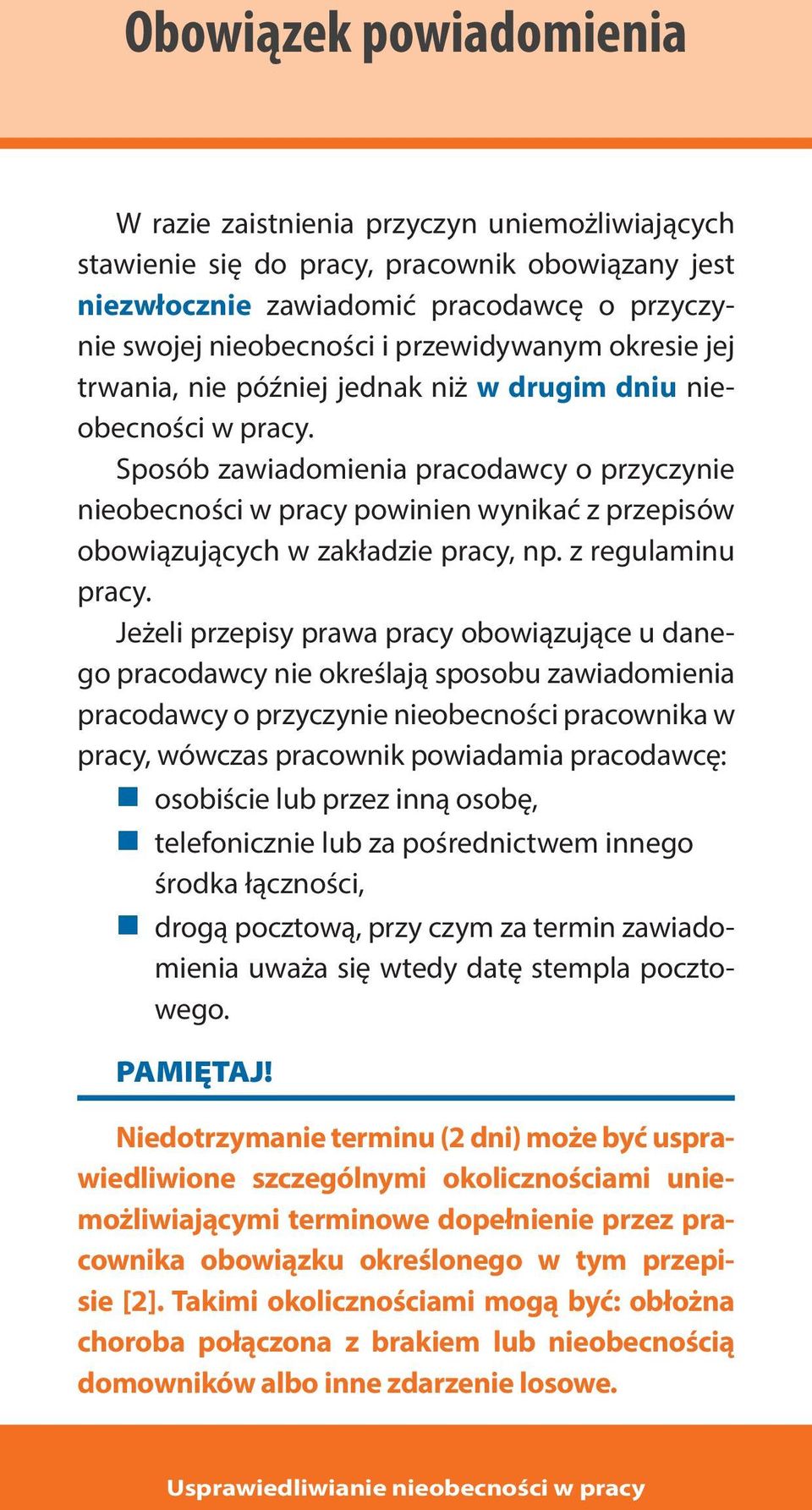 Sposób zawiadomienia pracodawcy o przyczynie nieobecności w pracy powinien wynikać z przepisów obowiązujących w zakładzie pracy, np. z regulaminu pracy.